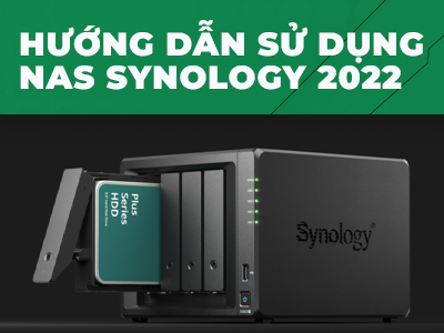 Hướng dẫn sử dụng NAS Synology 2022